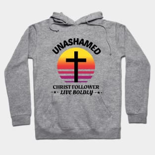 Unashamed Christ Follower - Live Boldly Hoodie